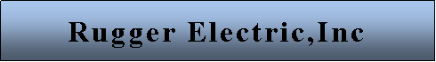 Text Box: Rugger Electric,Inc