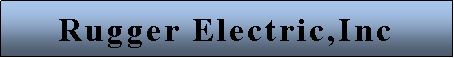 Text Box: Rugger Electric,Inc